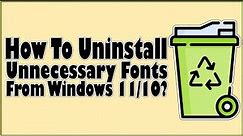 How To Uninstall Multiple Fonts On Windows 11 And Windows 10 At Once?