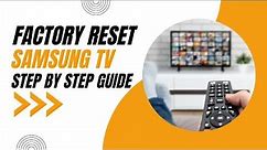 How to Factory Reset your Samsung TV: Step-by-Step Guide