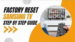 How to Factory Reset your Samsung TV: Step-by-Step Guide