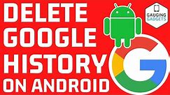 How to Clear Google Search and Browser History on Android - 2022