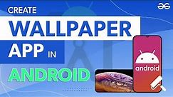 How to Build a Wallpaper App in Android Studio? | GeeksforGeeks