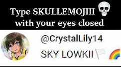 Type Skullemojiii 💀 with your eyes closed