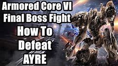 Armored Core 6 Final Boss Fight and Fires of Raven Ending - How to Defeat AYRE