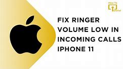 Fix Ringer Volume Gets Low on Incoming Calls in iPhone 11 (How to)