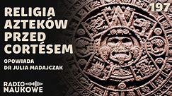 Aztekowie - cywilizacja, której Europejczycy nie potrafili opisać | dr Julia Madajczak