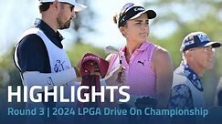 Round 3 Highlights | 2024 LPGA Drive On Championship