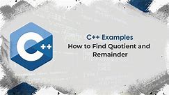 How to Find Quotient and Remainder | C++ Examples
