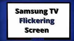 Samsung TV Flickering/Flashing Screen - EASY FIXES