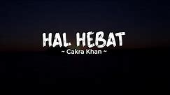 HAL HEBAT - CAKRA KHAN | Lirik Lagu Pop Indo Hits Terbaru 2023