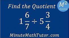Find the Quotient 1 6/7÷5 3/4