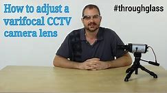 How to Adjust Focus on a Varifocal CCTV Camera Lens