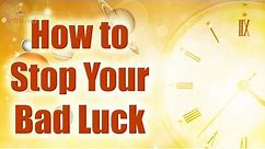 How to Stop Bad Luck? Simple Ways to Stop Bad Luck