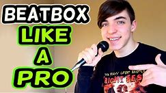 HOW TO BEATBOX LIKE A PRO! (Tutorial)