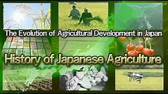 The Evolution of Agricultural Development in Japan“1. History of Japanese Agriculture”