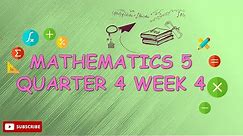 MATHEMATICS 5 QUARTER 4 (WEEK 4)