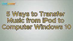 How to Transfer Music from iPod to Computer Windows 10 without Losing Data? (5 Optional Ways)