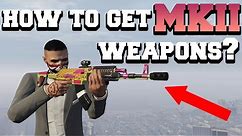 HOW TO GET MKII WEAPONS GTA 5 ONLINE