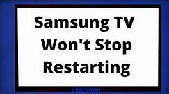 Samsung TV Keeps Restarting (Best Boot Loop Fixes)