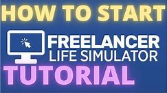 FREELANCER LIFE SIMULATOR TUTORIAL - How to start easy the first things to do guide and walkthrough