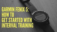 GARMIN FENIX 5: HOW TO GET STARTED WITH INTERVAL TRAINING