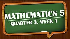 MATHEMATICS 5 QUARTER 3 (WEEK#1)