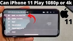 Can iPhone 11 Play 4k or 1080p Videos ?