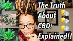 The Truth About CBD: Explained!! (Spectrums vs. Isolate, Pros & Cons of ALL types, Cost, & more)