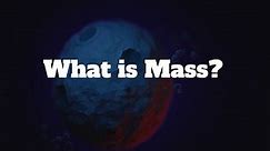 What is Mass?