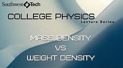Mass Density vs. Weight Density – College Physics
