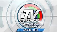 TV Patrol North Central Luzon - June 22, 2018