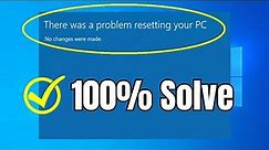 How to Fix the "There Was a Problem Resetting Your PC" Error