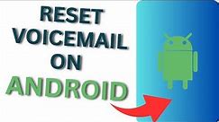How to Reset Voicemail on Android Phone?