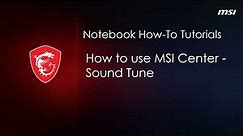 MSI® HOW-TO use MSI Center - Sound Tune on MSI notebook