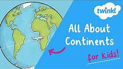 All About the Continents for Kids! | Seven Continents of the World | Twinkl USA