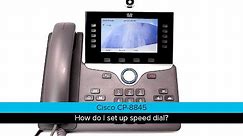 Cisco 8845: How do I set up speed dial?