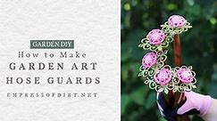 How to Make Garden Art Flower Hose Guards — Empress of Dirt