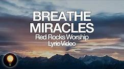 Red Rocks Worship - Breathe Miracles (Live) (Lyrics)