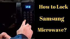 How to Lock Samsung Microwave Oven [Model no CE76JD-B/XTL or CE73JD-B/XTL]