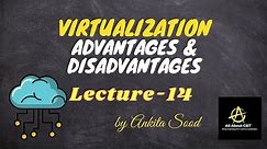 Virtualization Advantages & Disadvantages | Cloud Computing | Lec-14 | Ankita Sood