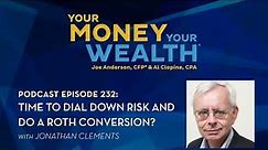 Time to Dial Down Risk and Do a Roth Conversion? Jonathan Clements on Your Money, Your Wealth® 232