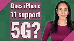 Does iPhone 11 support 5G?