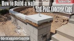 How to Build a Wall and Pour in Place Concrete Caps For Wall