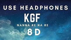 Nanna Re Na Re | KGF | (8D Music) (Use Headphones)