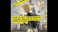 How to get your dealer license online in easy simple steps