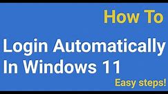 How to Automatically Login in Windows 11 | Automatically Sign in to Windows 11 {New Method}