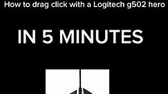 How to drag click with a Logitech g502 hero. In just 5 minutes
