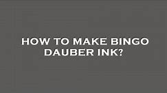 How to make bingo dauber ink?