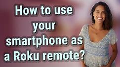 How to use your smartphone as a Roku remote?