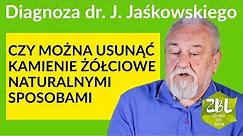dr Jerzy Jaśkowski - Kamienie żółciowe - Czy da się je rozpuścić? Czy trzeba je usunąć?
