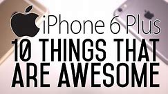 iPhone 6 Plus - 10 Things That Are Awesome